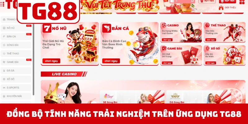 Đồng bộ mọi tính năng trải nghiệm trên ứng dụng TG88