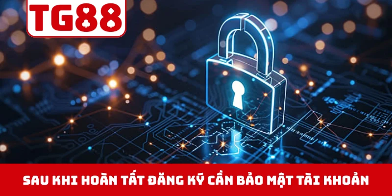 Sau khi hoàn tất đăng ký cần thiết lập bảo mật tài khoản ngay
