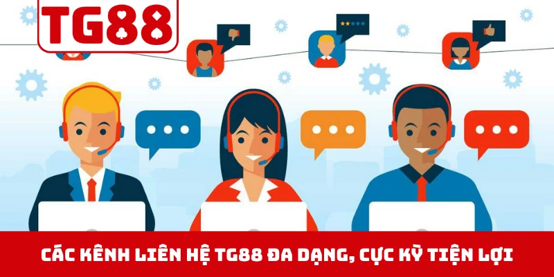 Các kênh liên hệ TG88 đa dạng, cực kỳ tiện lợi