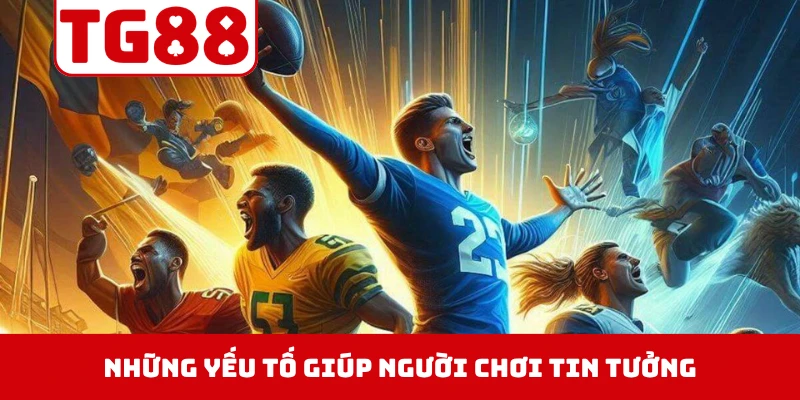 Những yếu tố giúp người chơi tin tưởng, lựa chọn thể thao TG88