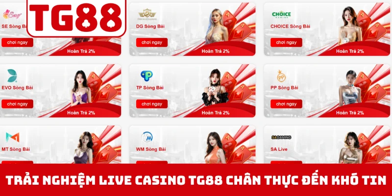 Trải nghiệm live casino TG88 chân thực đến khó tin